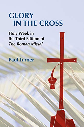 Glory in the Cross: Holy Week in the Third Edition of The Roman Missal - Click to Buy