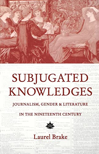 Subjugated Knowledges: Journalism, Gender and Literature in the Nineteenth Century - Click to Buy