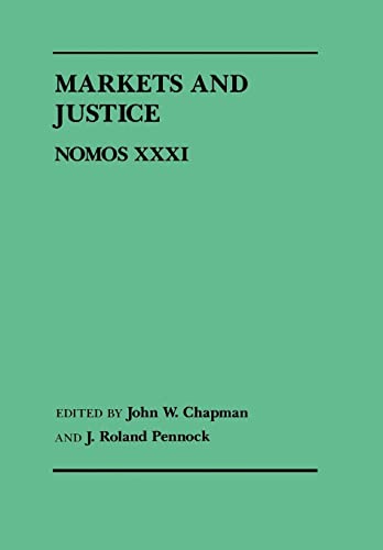 Markets and Justice: Nomos XXXI: 5 (NOMOS - American Society for Political and Legal Philosophy) - Click to Buy