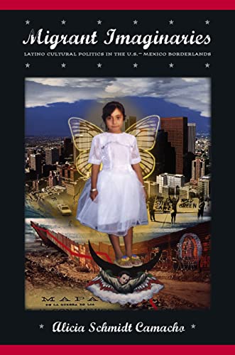Migrant Imaginaries: Latino Cultural Politics in the U.S.-Mexico Borderlands - Click to Buy