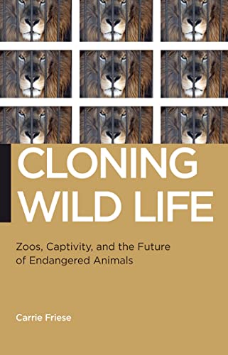 Cloning Wild Life: Zoos, Captivity, and the Future of Endangered Animals - Click to Buy