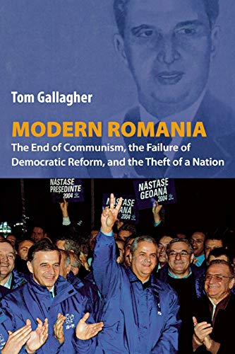 Modern Romania: The End of Communism, the Failure of Democratic Reform, and the Theft of a Nation - Click to Buy