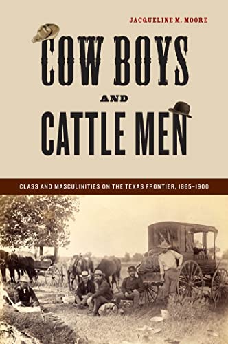 Cow Boys and Cattle Men: Class and Masculinities on the Texas Frontier, 1865-1900 - Click to Buy