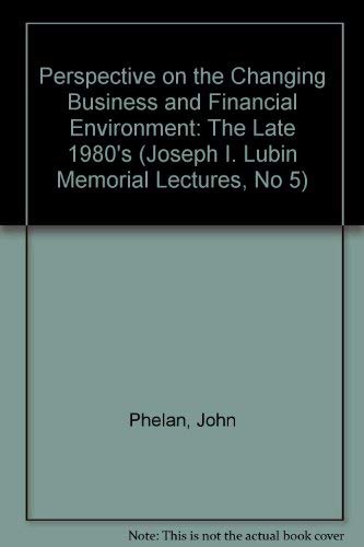 A Perspective on the Changing Business and Financial Environment: The Late 1980s (Joseph I. Lubin Memorial Lectures, No 5)