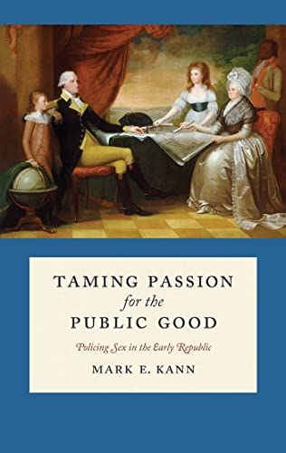 Taming Passion for the Public Good: Policing Sex in the Early Republic - Click to Buy