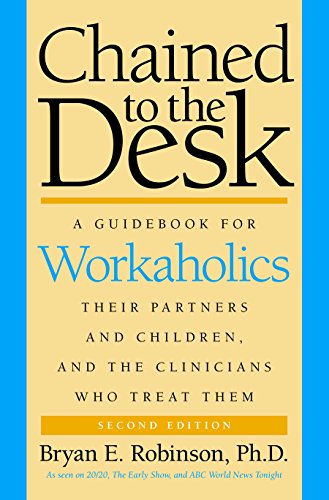 Chained to the Desk (Second Edition): A Guidebook for Workaholics, Their Partners and Children, and the Clinicians Who Treat Them - Click to Buy
