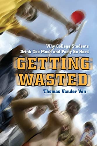Getting Wasted: Why College Students Drink Too Much and Party So Hard - Click to Buy