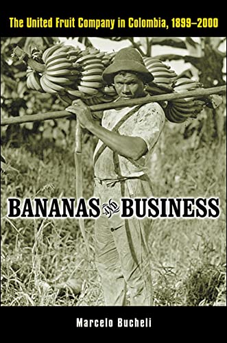 Bananas and Business: The United Fruit Company in Colombia, 1899-2000 - Click to Buy