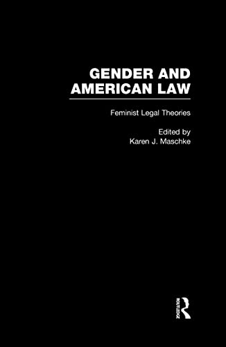 Feminist Legal Theories (Gender and American Law: The Impact of the Law on the Lives of Women)