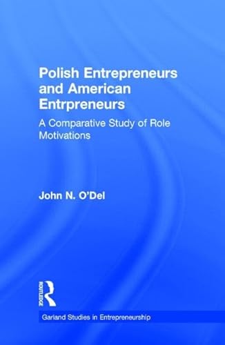 Polish Entrepreneurs and American Entrepreneurs: A Comparative Study of Role Motivations (Garland Studies in Entrepreneurship)