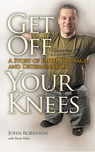 Get Off Your Knees: A Story of Faith, Courage, and Determination - Click to Buy