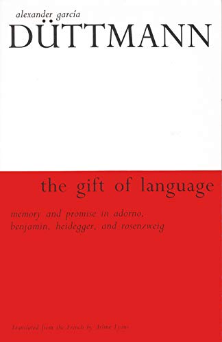The Gift of Language: Memory and Promise in Adorno, Benjamin, Heidegger, and Rosenzweig - Click to Buy