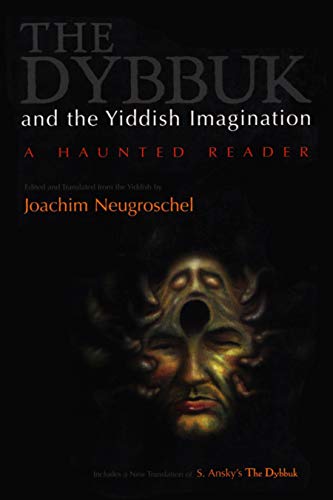 The Dybbuk and the Yiddish Imagination: A Haunted Reader (Judaic Traditions in LIterature, Music, and Art) - Click to Buy