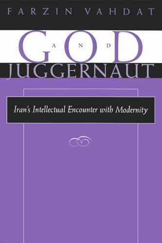 God and Juggernaut: Iran's Intellectual Encounter with Modernity - Click to Buy