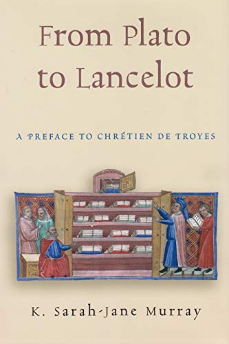 From Plato To Lancelot: A Preface to Chrétien de Troyes (Medieval Studies) - Click to Buy