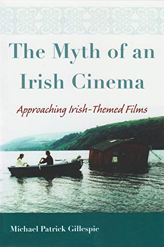The Myth of an Irish Cinema: Approaching Irish-Themed Films - Click to Buy