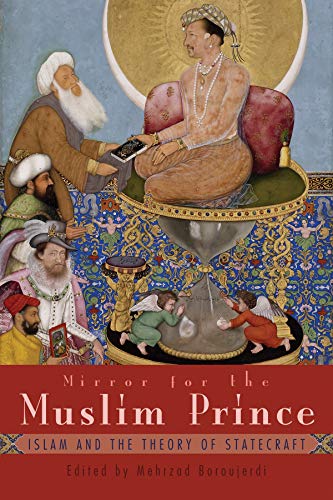Mirror for the Muslim Prince: Islam and the Theory of Statecraft - Click to Buy
