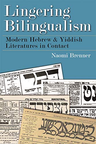 Lingering Bilingualism: Modern Hebrew and Yiddish Literatures in Contact - Click to Buy