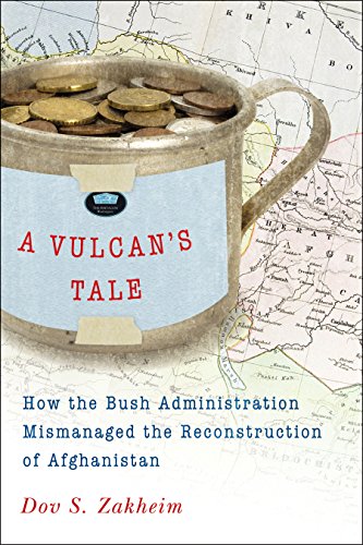 A Vulcan's Tale: How the Bush Administration Mismanaged the Reconstruction of Afghanistan - Click to Buy