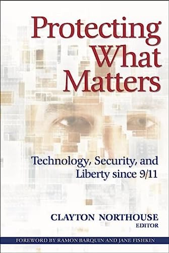 Protecting What Matters: Technology, Security, and Liberty since 9/11 - Click to Buy