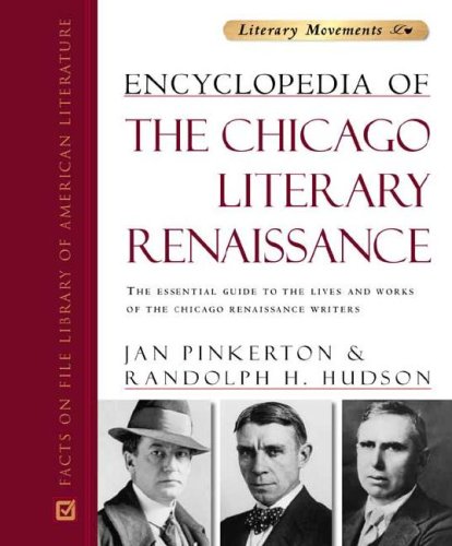 Encyclopedia of the Chicago Literary Renaissance: The Essential Guide to the Lives and Works of the Chicago Renaissance Writers - Click to Buy