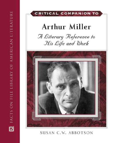 Critical Companion to Arthur Miller: A Literary Reference to His Life And Work - Click to Buy