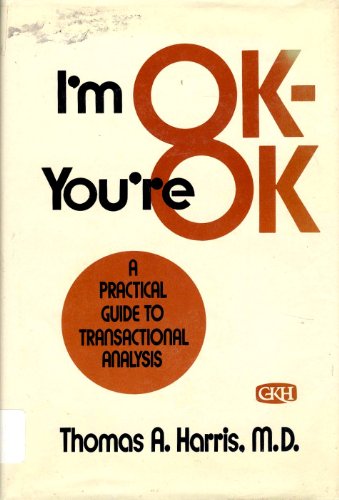I'm Ok, You're Ok: A Practical Guide to Transactional Analysis - Click to Buy