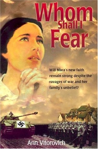 Whom Shall I Fear?: Will Mara's New Faith Remain Strong Despite the Ravages of War And Her Family's Unbelief? - Click to Buy