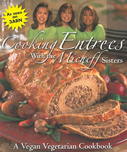 Cooking Entrees with the Micheff Sisters: A Vegan Vegetarian Cookbook - Click to Buy