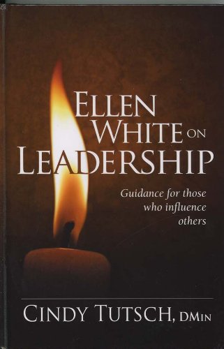 Ellen White on Leadership: Guidance for Those Who Influence Others - Click to Buy