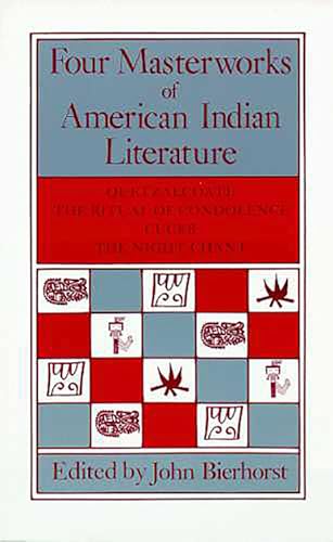 Four Masterworks of American Indian Literature: Quetzalcoatl, the Ritual of Condolence, Cuceb, the Night Chant - Click to Buy