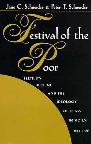 Festival of the Poor: Fertility Decline and the Ideology of Class in Sicily (Hegemony and Experience) - Click to Buy