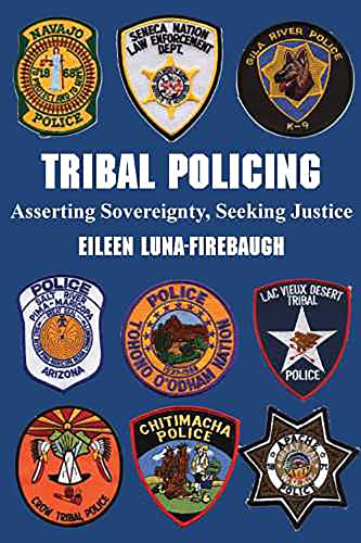 Tribal Policing: Asserting Sovereignty, Seeking Justice - Click to Buy