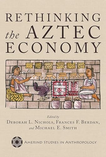 Rethinking the Aztec Economy (Amerind Studies in Anthropology) - Click to Buy