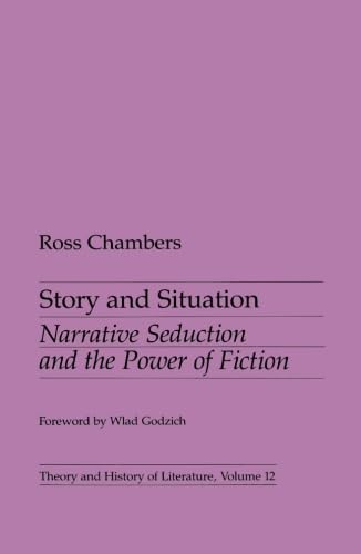 Story and Situation: Narrative Seduction and the Power of Fiction (Volume 12) (Theory and History of Literature)