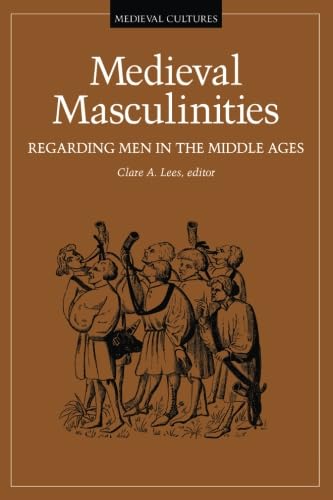 Medieval Masculinities: Regarding Men in the Middle Ages: Regarding Men in the Middle Ages Volume 7 (Medieval Cultures Series, Band 7) - Click to Buy