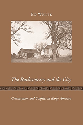 The Backcountry and the City: Colonization and Conflict in Early America - Click to Buy