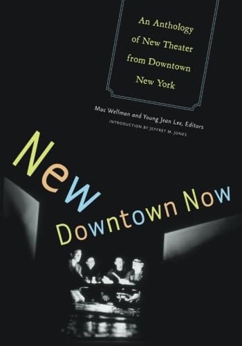 New Downtown Now: An Anthology Of New Theater From Downtown New York