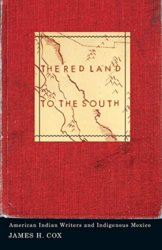 The Red Land to the South: American Indian Writers and Indigenous Mexico - Click to Buy
