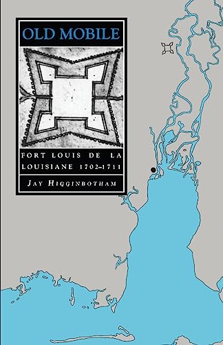 Old Mobile: Fort Louis de la Louisiane, 1702-1711 (Library of Alabama Classics) - Click to Buy