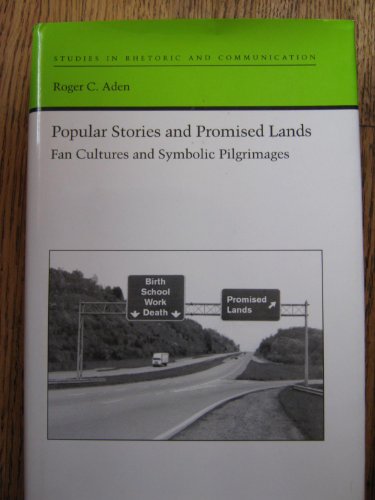 Popular Stories and Promised Lands: Fan Cultures and Symbolic Pilgrimages (Studies in Rhetoric and Communication)