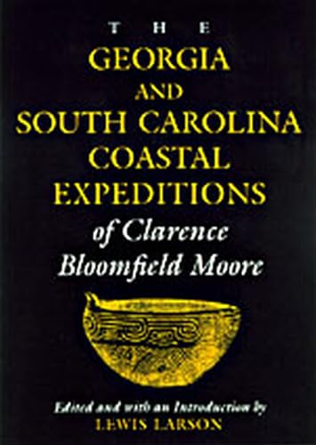 The Georgia and South Carolina Coastal Expeditions of Clarence Bloomfield Moore (Classics in Southeastern Archaeology) - Click to Buy