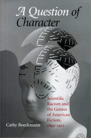 A Question of Character: Scientific Racism and the Genres of American Fiction, 1892-1912 - Click to Buy