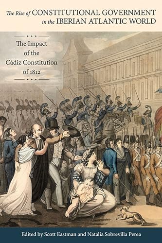 The Rise of Constitutional Government in the Iberian Atlantic World: The Impact of the Cádiz Constitution of 1812 - Click to Buy
