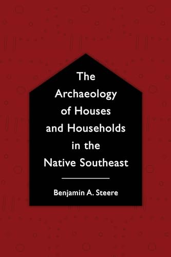 The Archaeology of Houses and Households in the Native Southeast - Click to Buy
