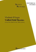 Unified Field Theories in the First Third of the 20th Century (Science Networks Historical Studies, 13)