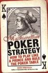 Machiavellian Poker Strategy: How to Play Like a Prince and Rule the Poker Table - Click to Buy