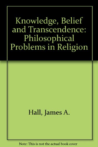 Knowledge, Belief, and Transcendence: Philosophical Problems in Religion - Click to Buy