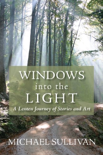 Windows into the Light: A Lenten Journey of Stories and Art - Click to Buy