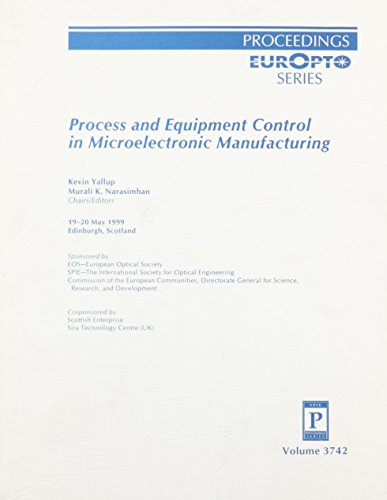 Process and Equipment Control in Microelectronic Manufacturing: 19-20 May, 1999, Edinburgh, Scotland - Click to Buy